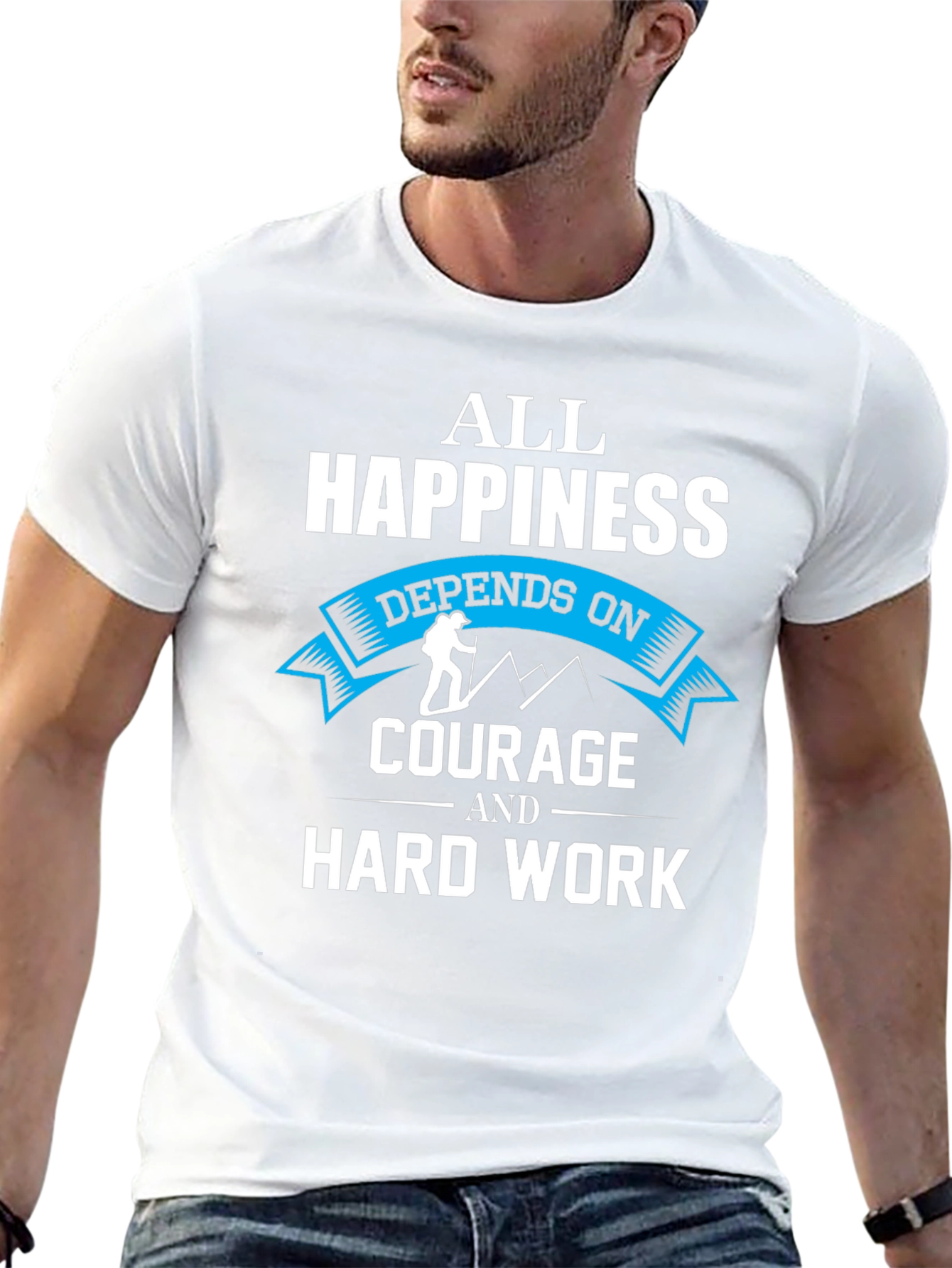 Happiness Depends On Courage and Hard Work T-Shirt