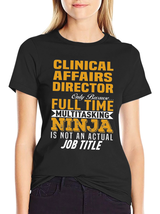 Clinical Affairs Director T-Shirt: Multitasking Ninja