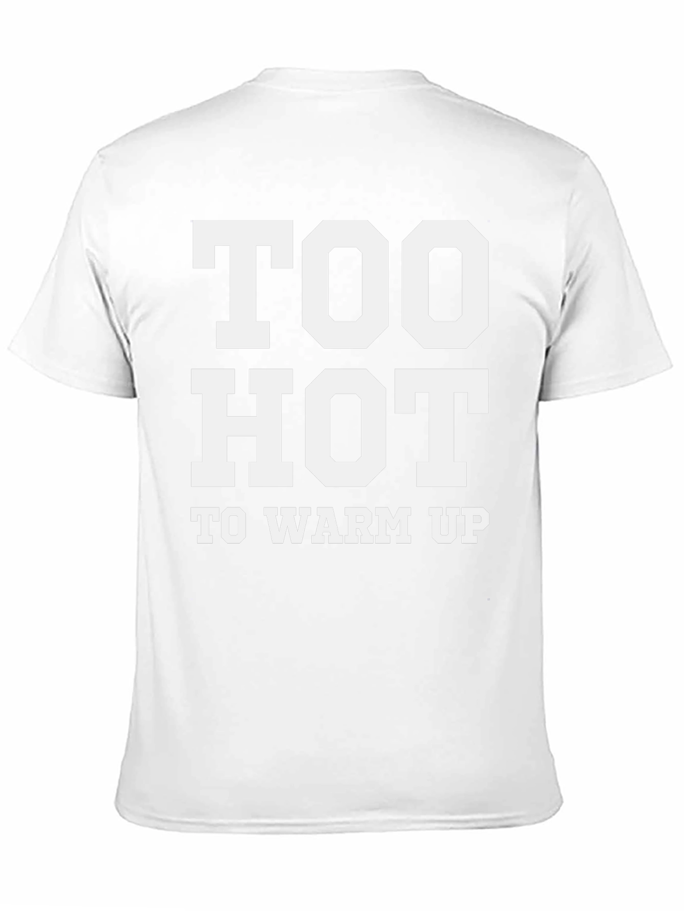 Too Hot To Warm Up - Funny T-Shirt