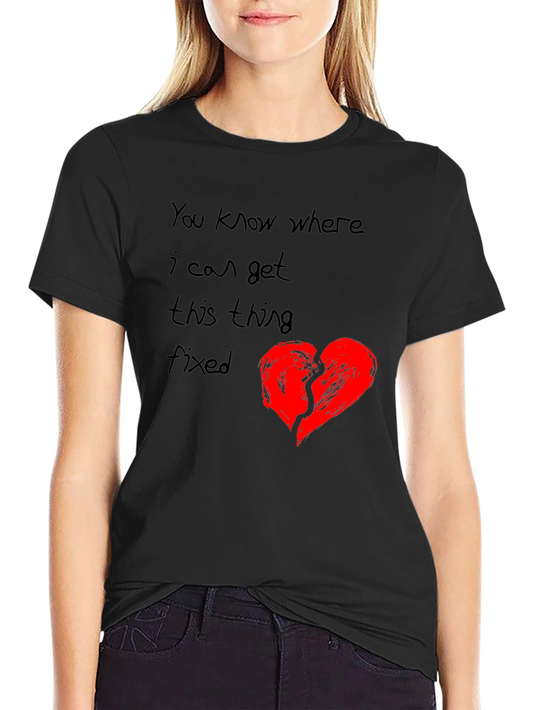 Broken Heart T-Shirt - You Know Where I Can Get This Fixed?