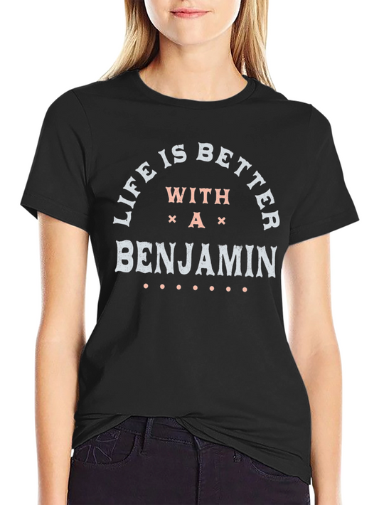 Life is Better With A Benjamin T-Shirt