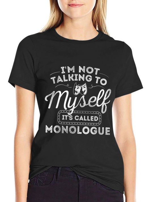 Monologue T-Shirt: Funny Theater Actor Gift