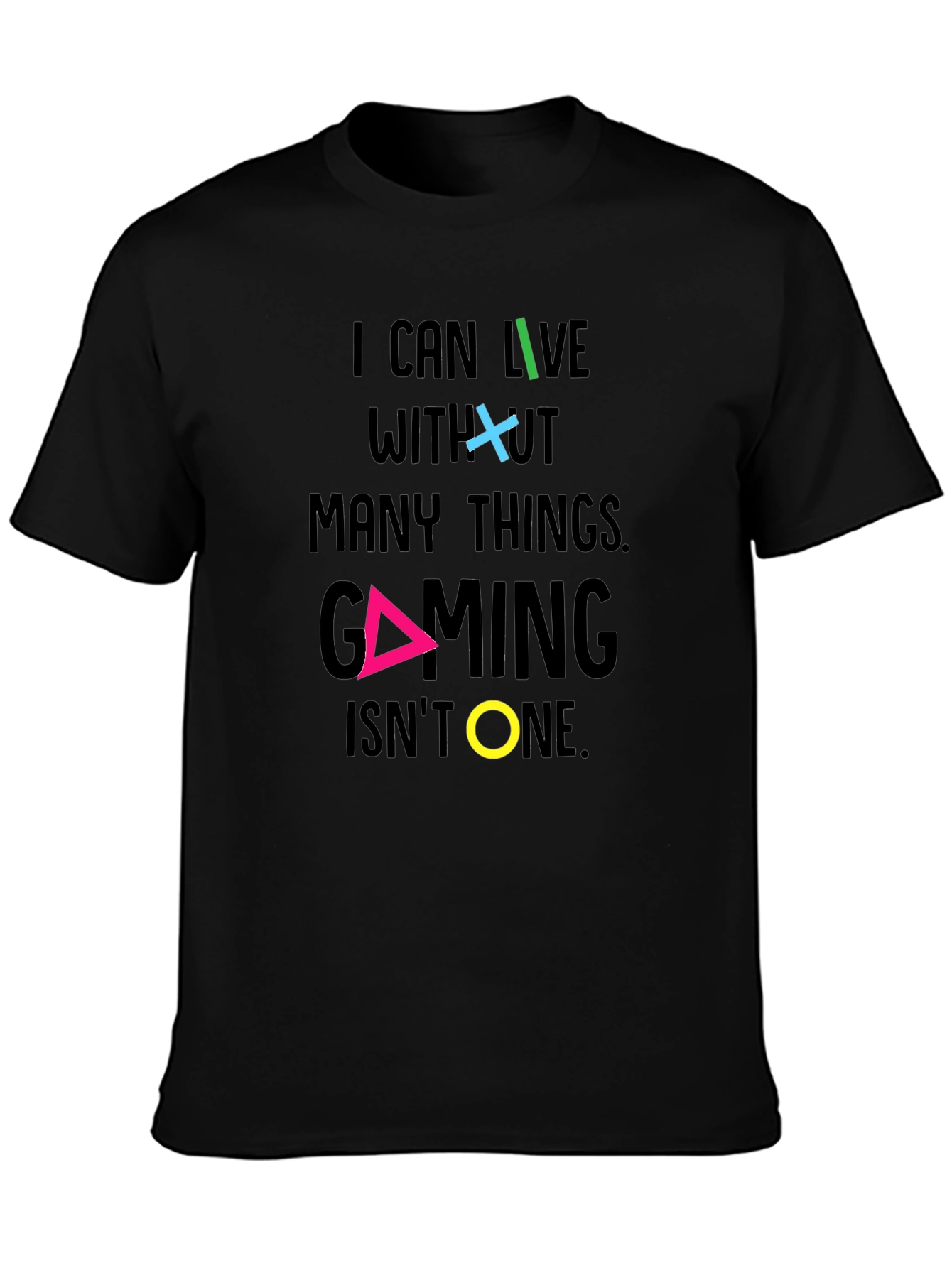 Gaming T-Shirt - I Can Live Without Many Things