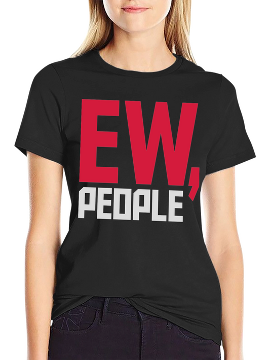 Ew People T-Shirt Funny Graphic Tee Sarcastic Anti-Social
