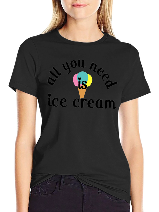 All You Need Is Ice Cream T-Shirt