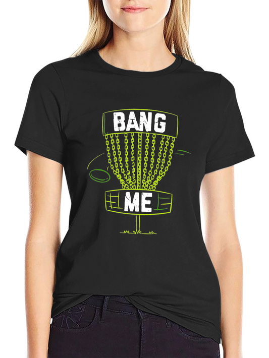 Bang Me Disc Golf T-Shirt Funny Golfing Tee