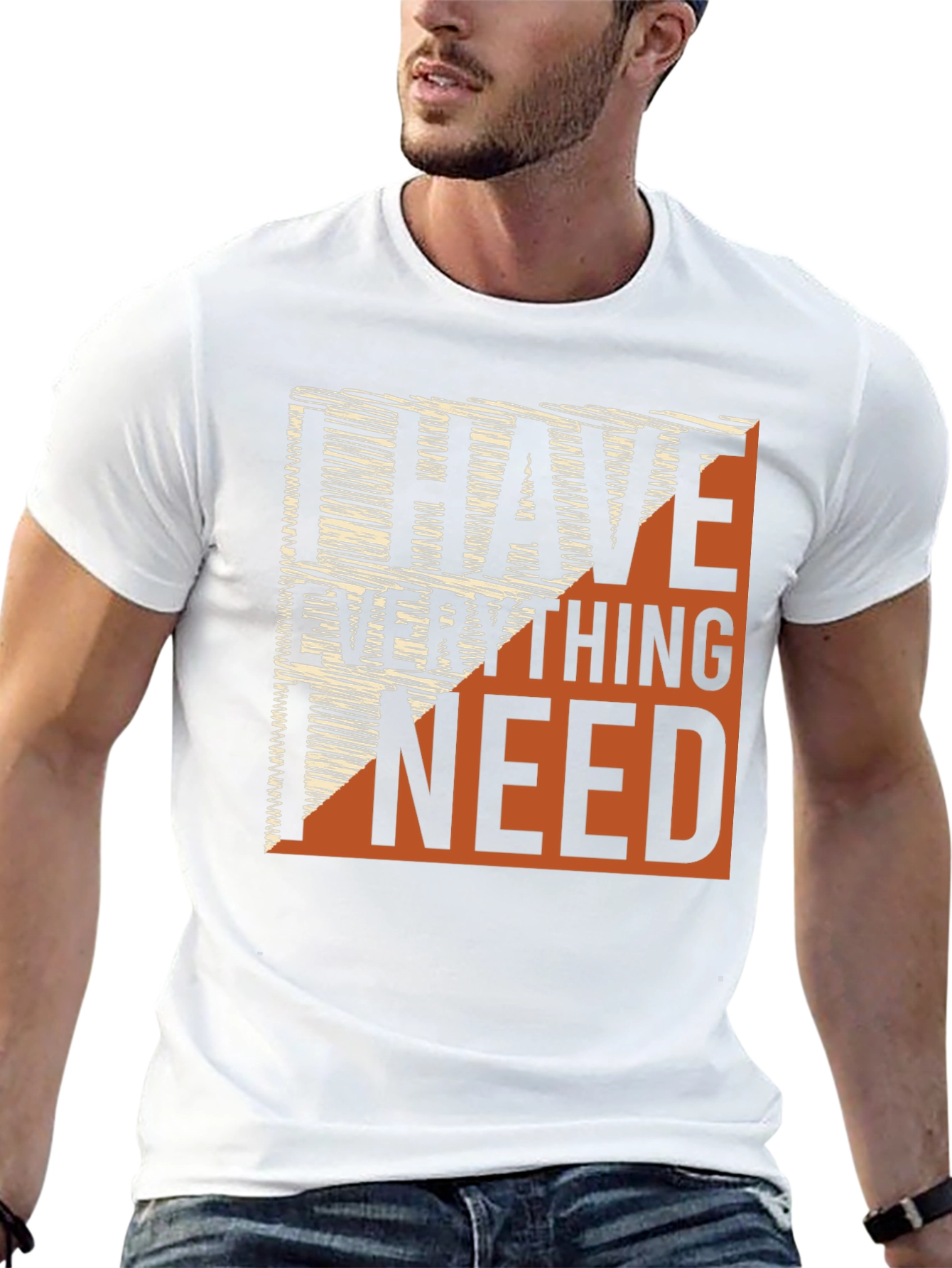 I Have Everything I Need Graphic Tee