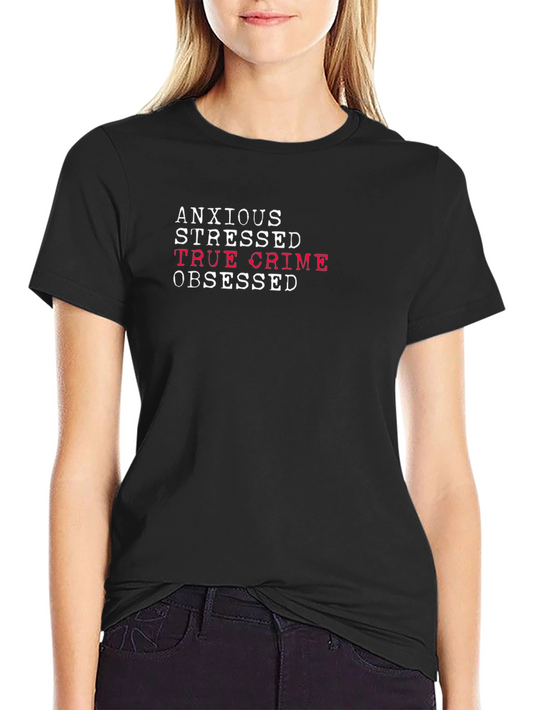 Anxious Stressed True Crime Obsessed Tee