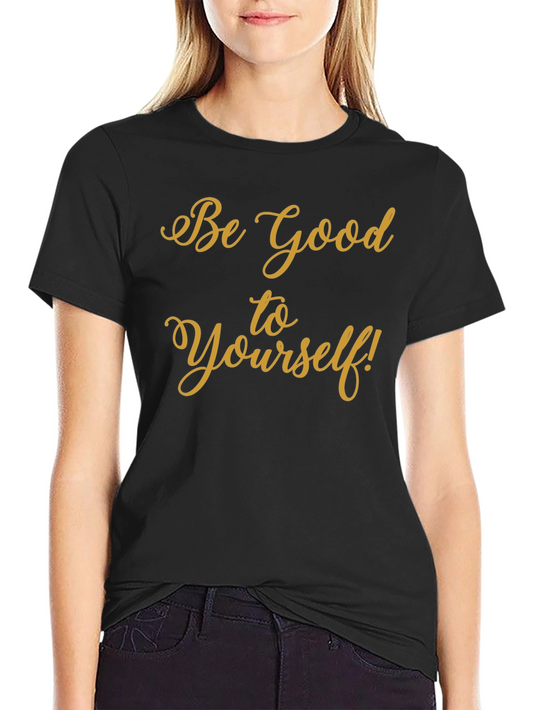 Be Good to Yourself Black T-Shirt