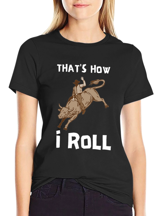 Thats How I Roll Rodeo Bull Rider T-Shirt