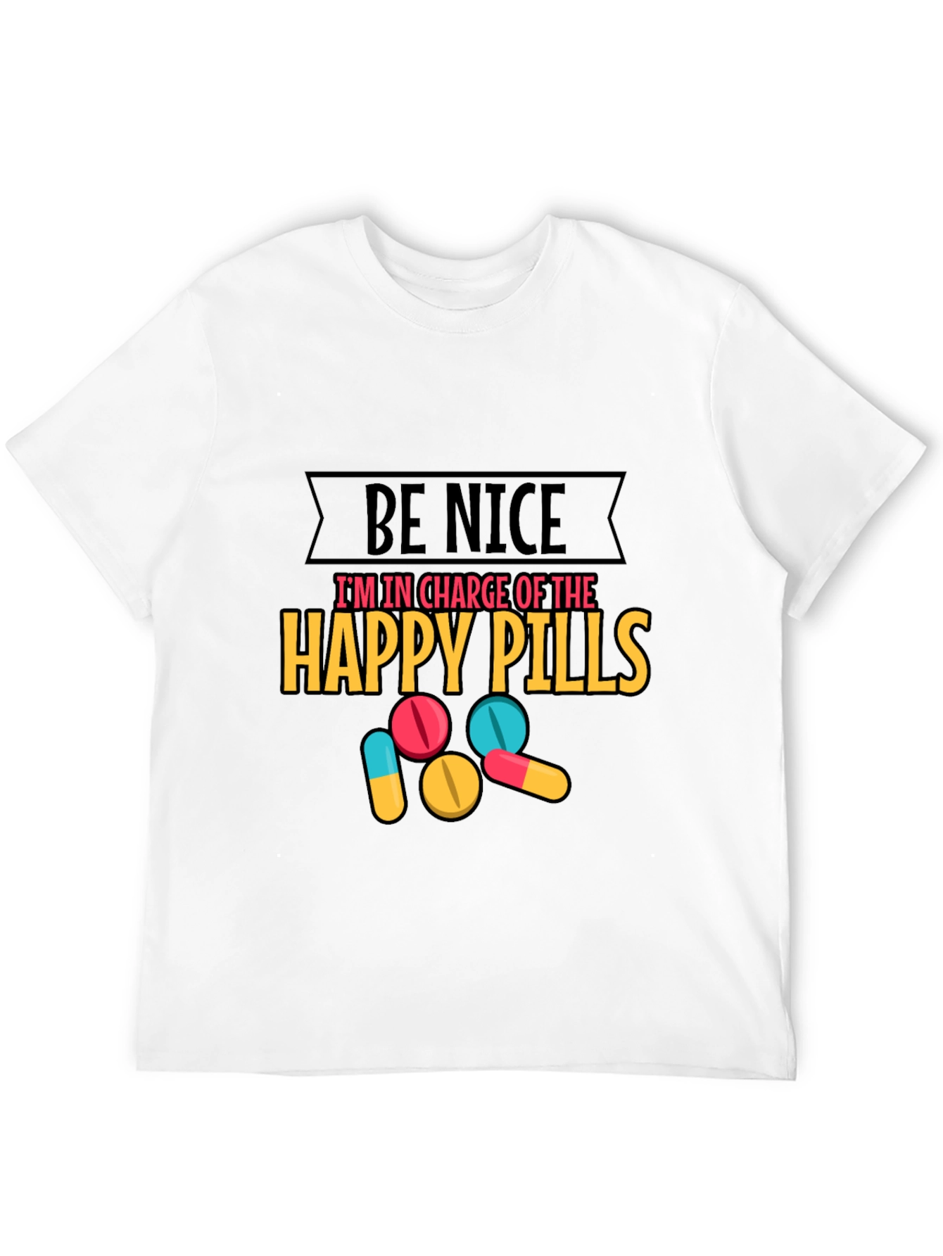 Funny Be Nice Happy Pills Graphic T-Shirt
