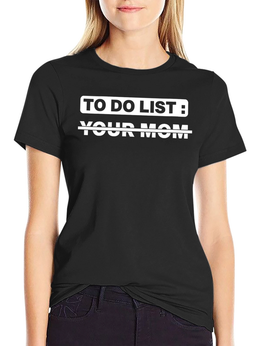 To Do List Your Mom Humor T-Shirt