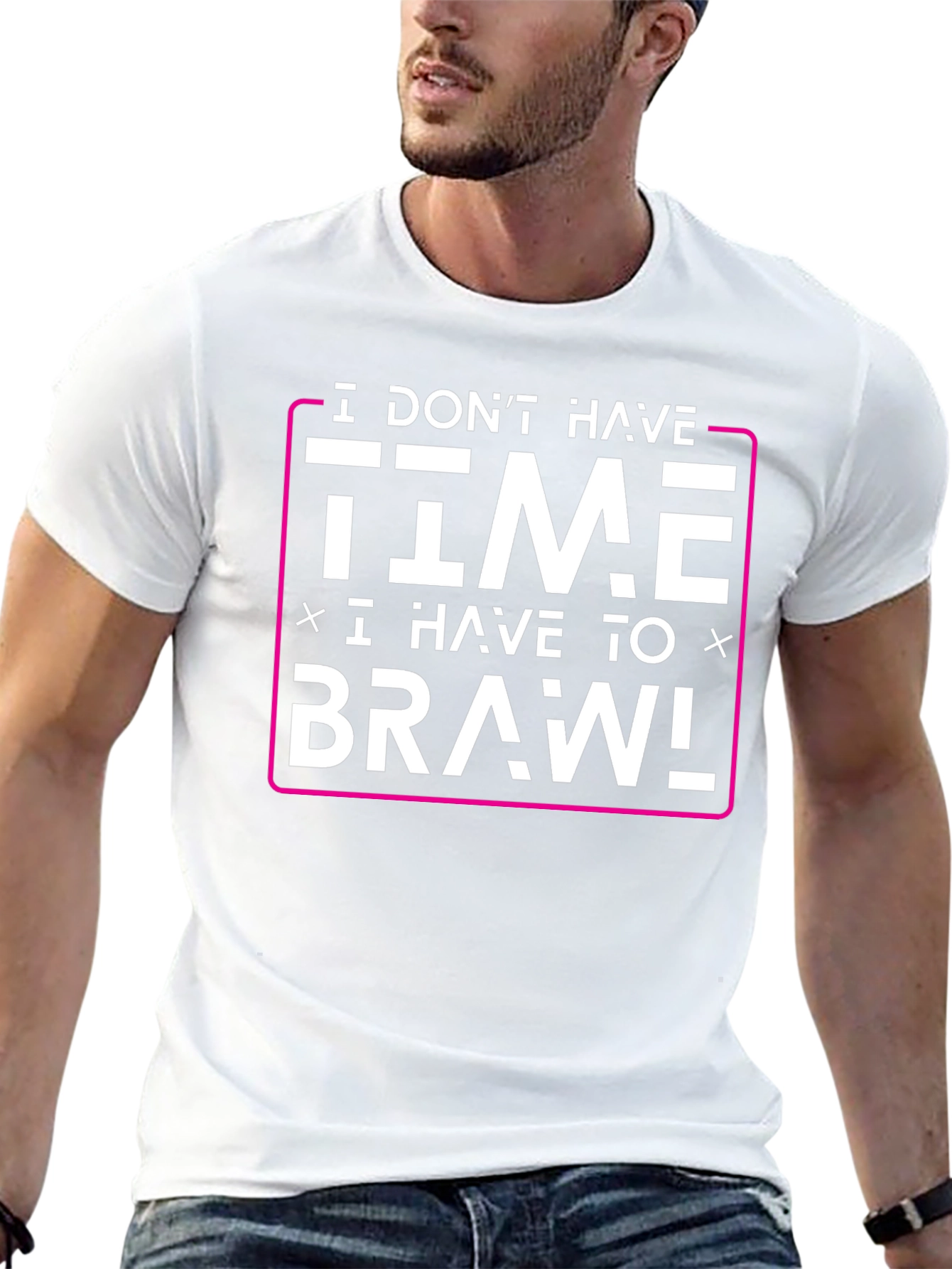 I Dont Have Time I Have to Brawl T-Shirt
