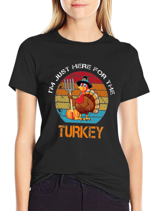 Turkey Day T-Shirt - Im Just Here for the Turkey