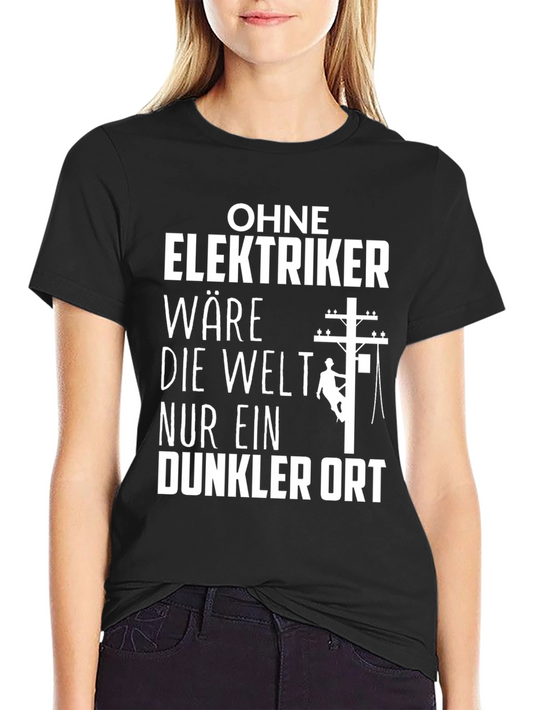 Electrician Humor T-Shirt - Without Electricians Dark Place Tee