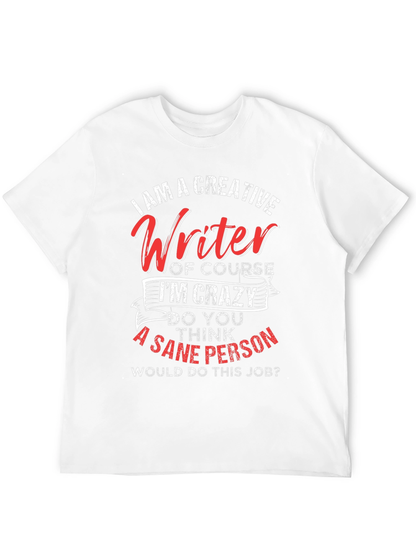 Creative Writer Crazy Job Graphic Tee