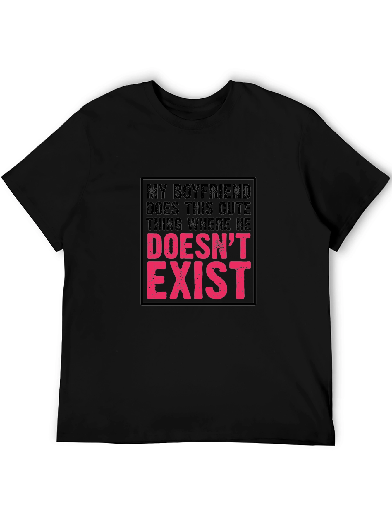 My Boyfriend Doesnt Exist Funny T-Shirt