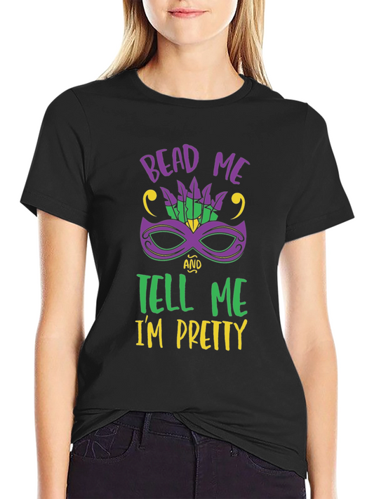 Bead Me and Tell Me Im Pretty Mardi Gras T-Shirt