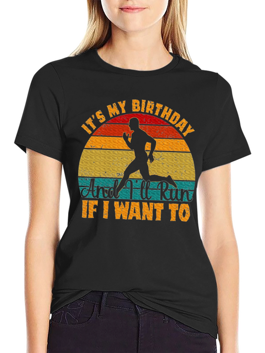 Birthday Runner T-Shirt - Run If I Want To