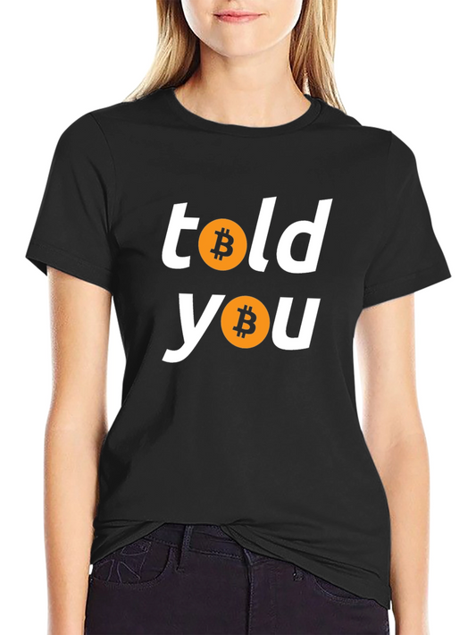 Told You Bitcoin Graphic Tee - Crypto Investor T-Shirt