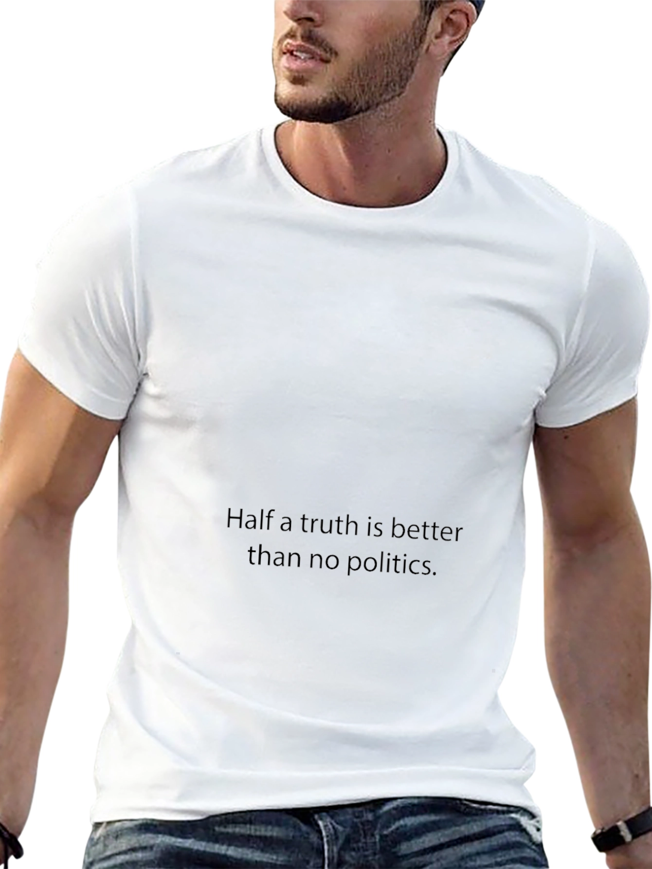 Statement T-Shirt: Half a Truth is Better