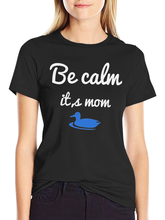 Be Calm Its Mom T-Shirt Duck Graphic Tee