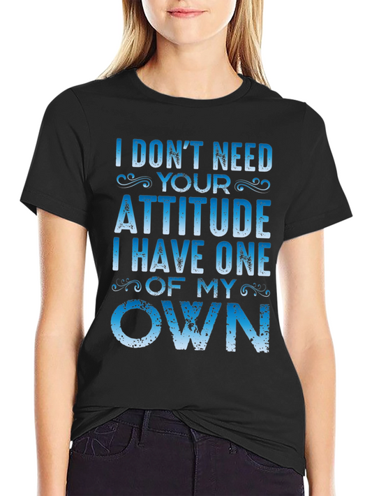 I Dont Need Your Attitude Graphic Tee
