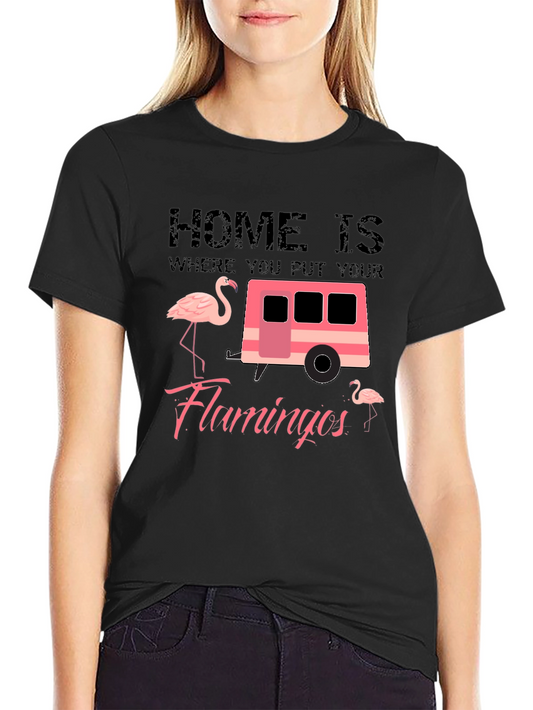 Home is Where You Put Your Flamingos T-Shirt