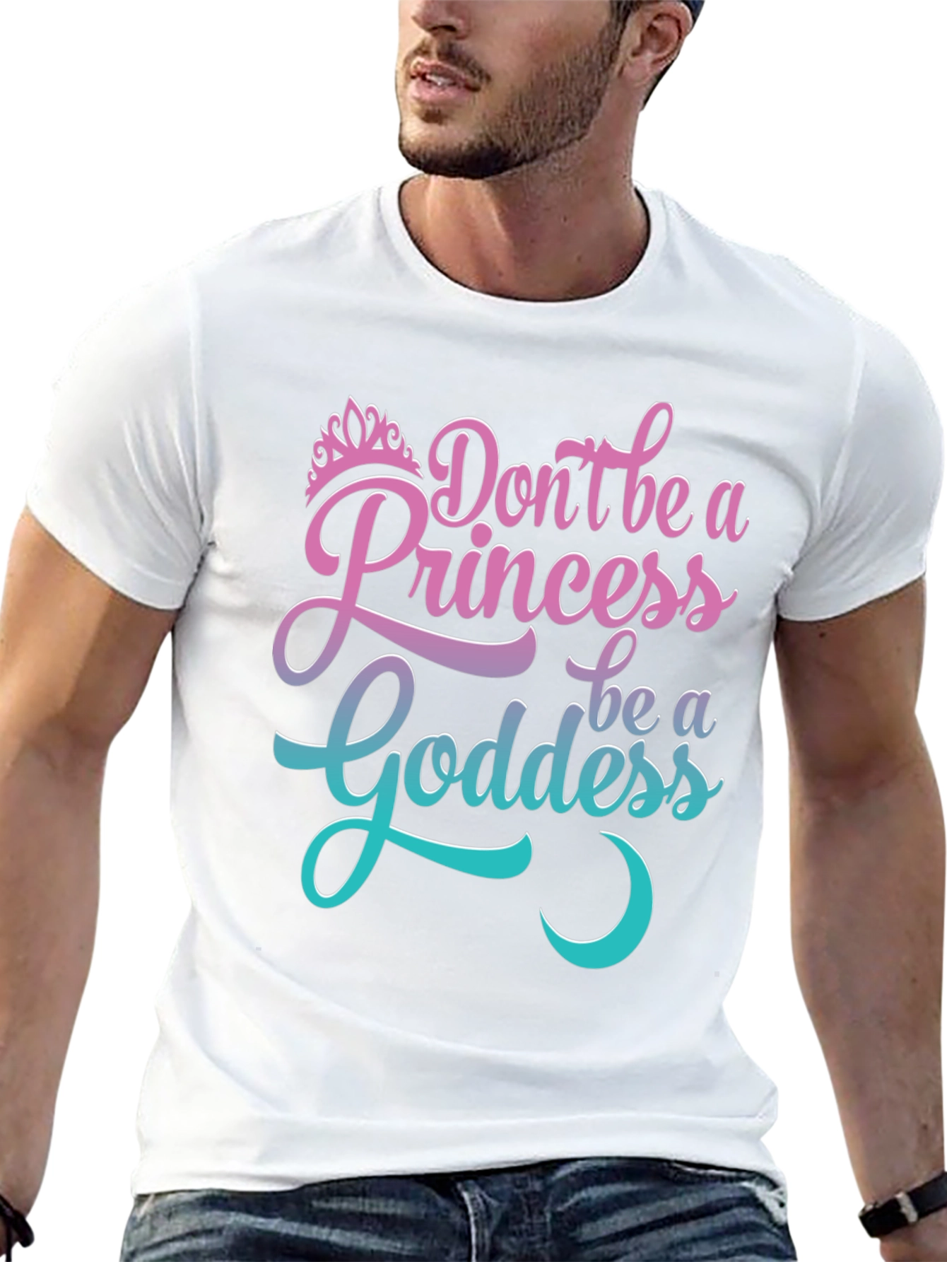 Dont Be A Princess Be A Goddess T-Shirt
