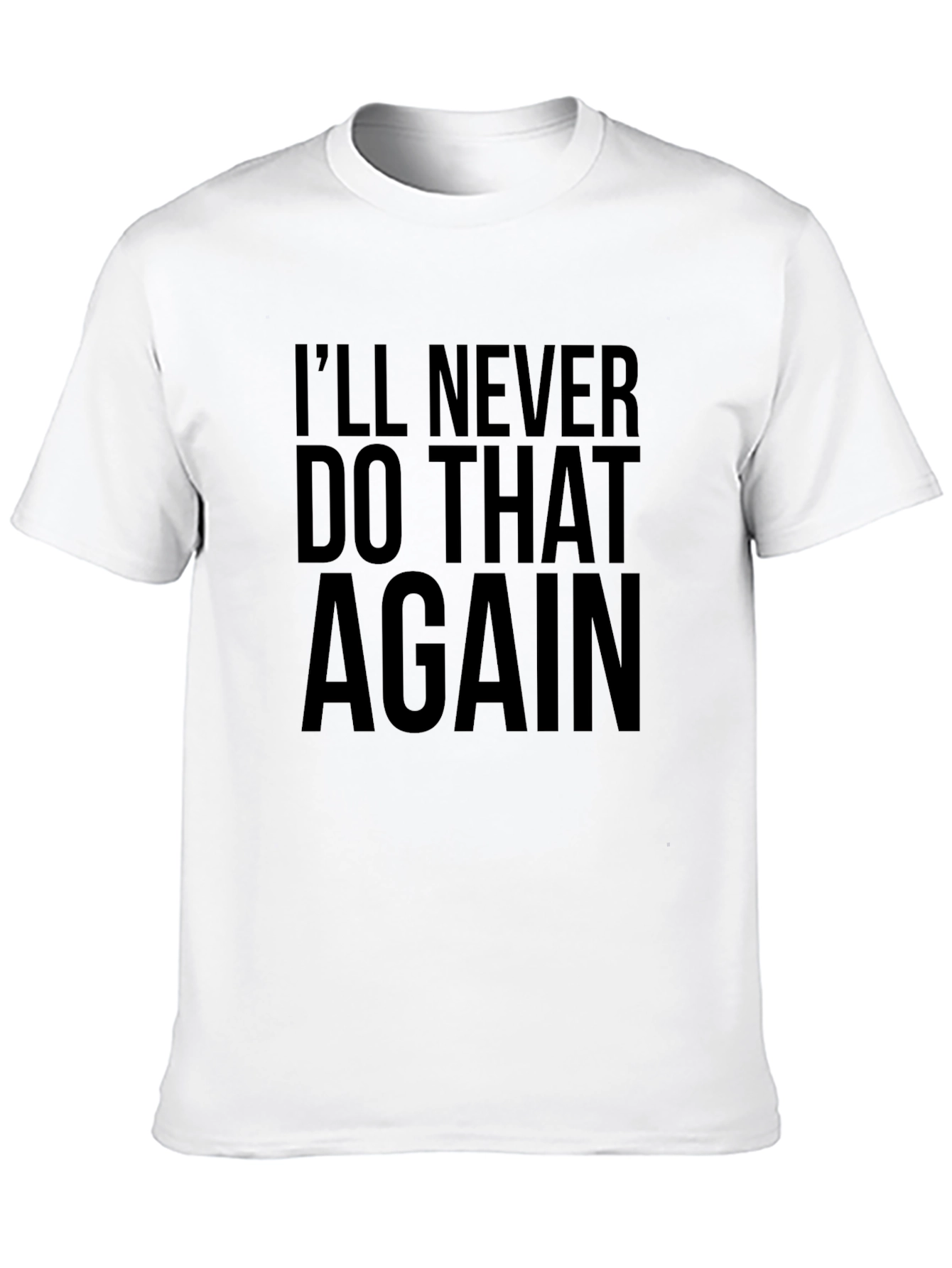 Ill Never Do That Again T-Shirt