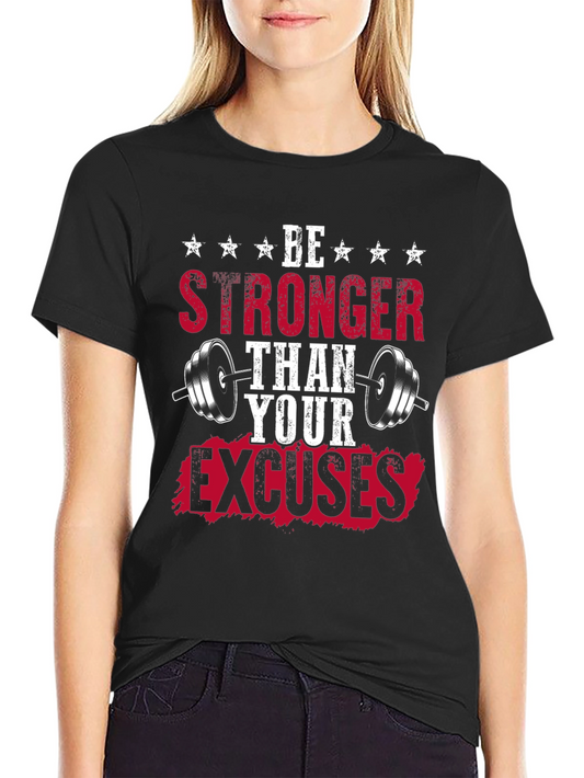 Be Stronger Than Your Excuses - Fitness T-Shirt