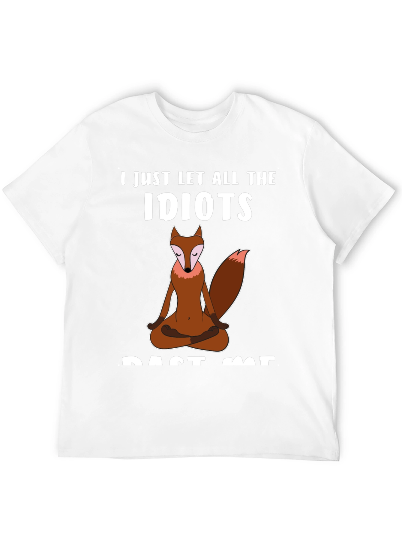 Zen Fox T-Shirt - Let The Idiots Pass