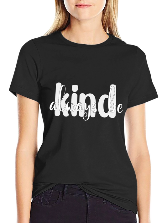 Be Kind Always Graphic T-Shirt - Classic Crew Neck