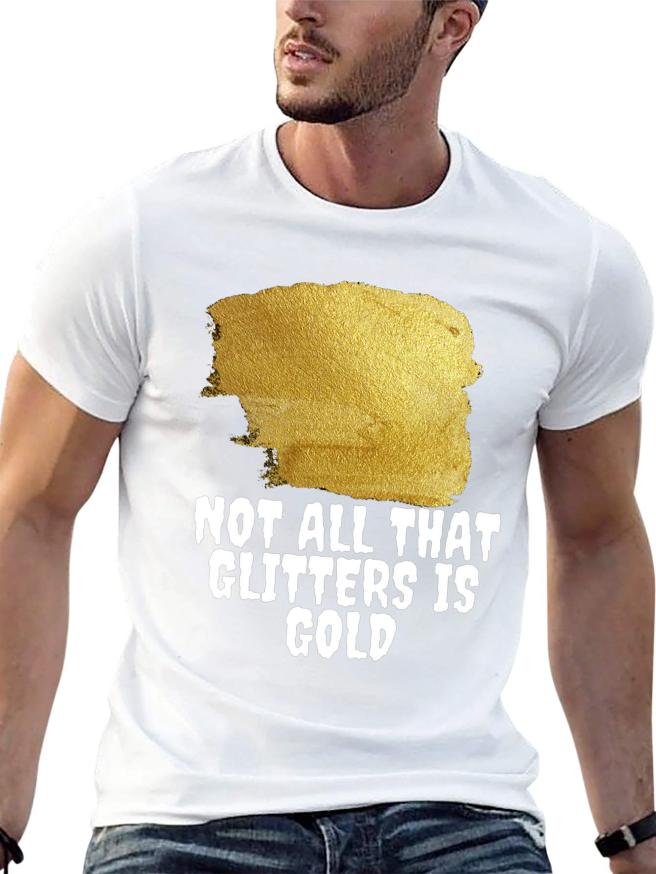 Not All That Glitters Is Gold - Graphic Tee