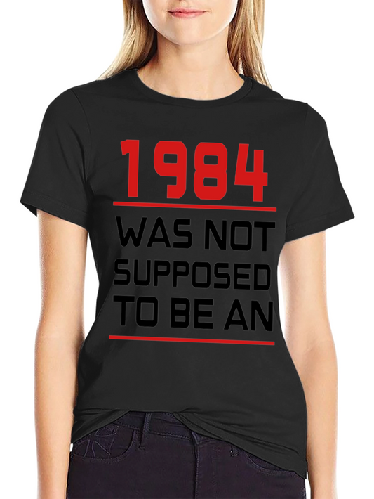 1984 Was Not Supposed To Be An T-Shirt