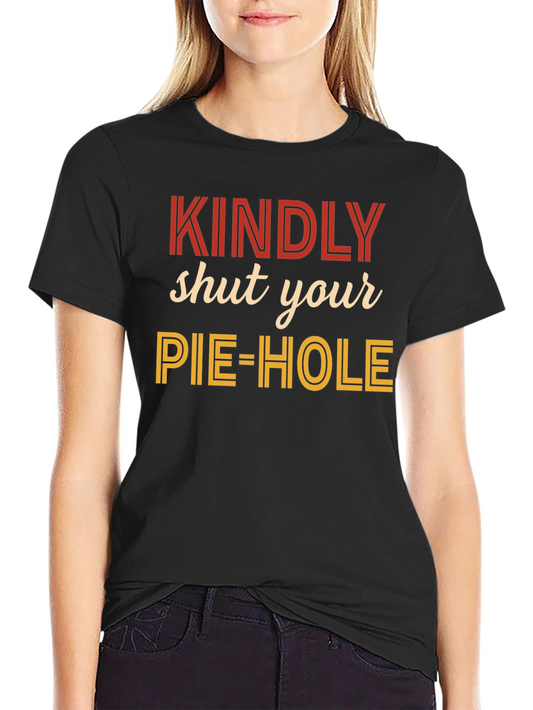Kindly Shut Your Pie-Hole Graphic Tee