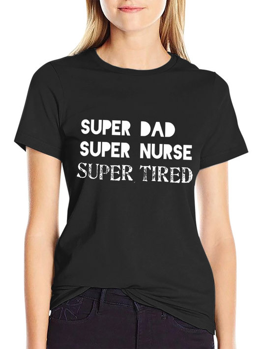 Super Dad Super Nurse Super Tired Black T-Shirt