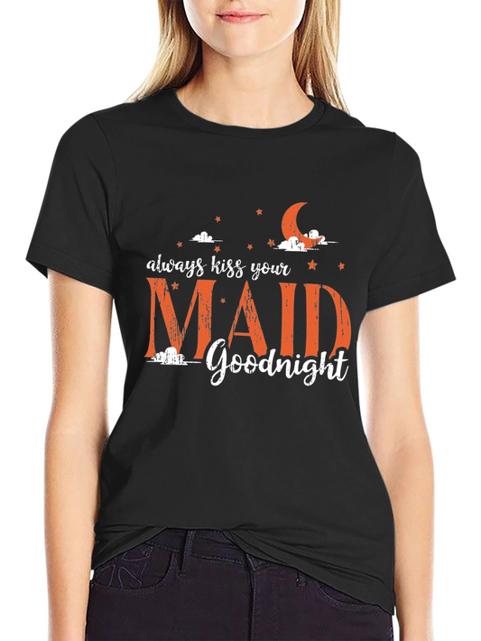 Always Kiss Your Maid Goodnight Graphic Tee
