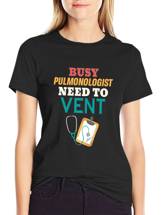 Busy Pulmonologist T-Shirt - Need to Vent Funny Tee