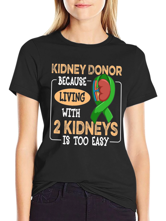 Kidney Donor T-Shirt - Living with 2 Kidneys is Too Easy