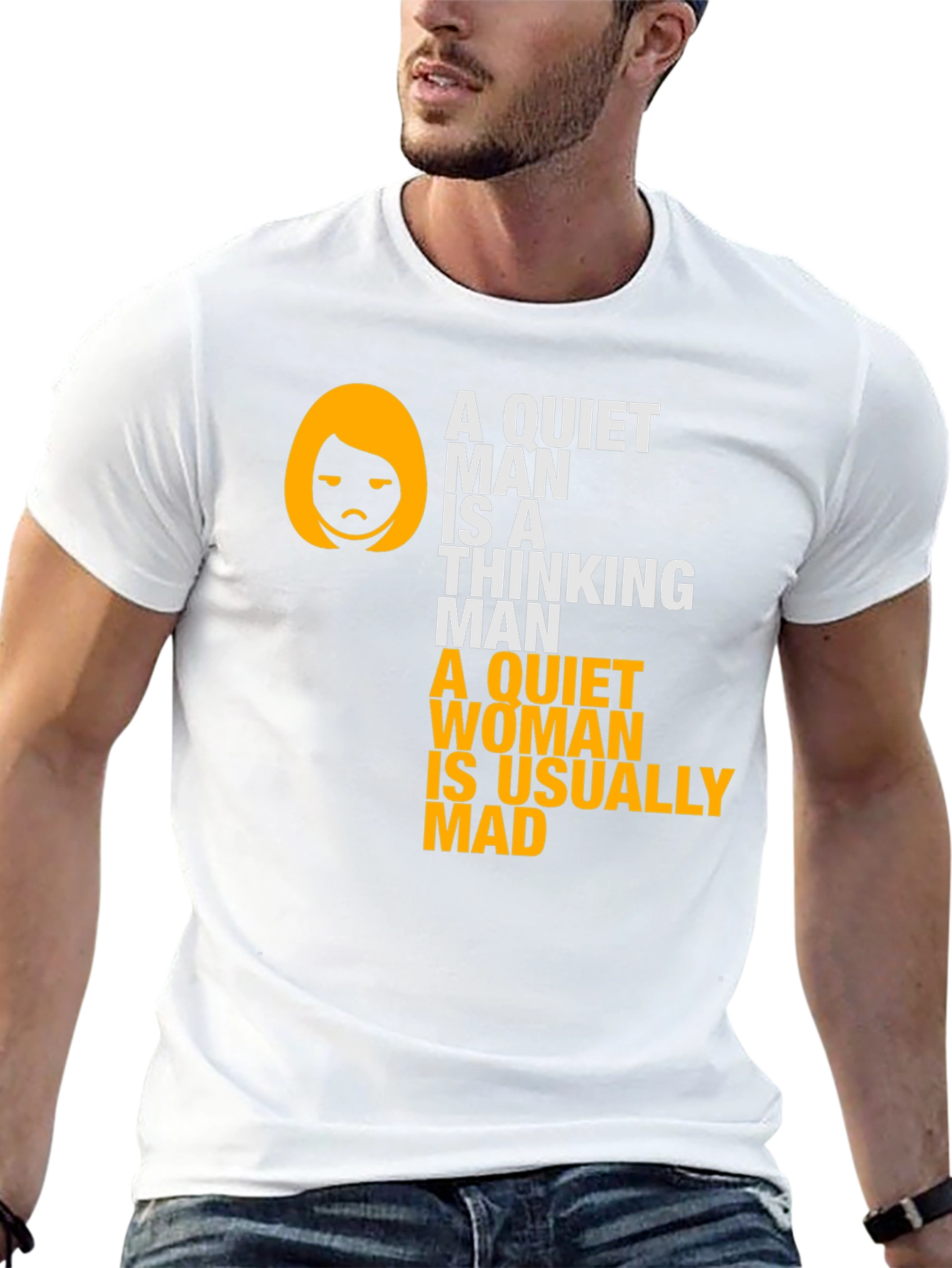 Funny Sarcastic T-Shirt - Quiet Man & Woman Quote