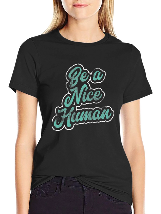Be a Nice Human Graphic T-Shirt