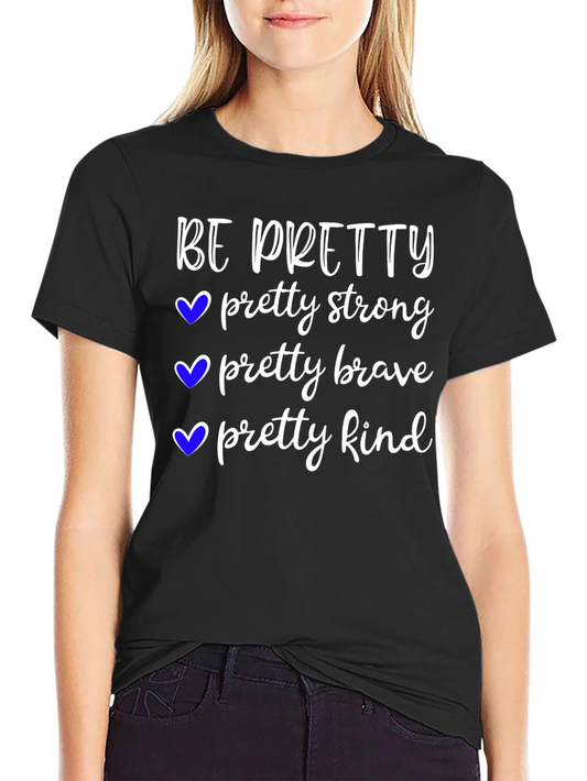 Be Pretty T-Shirt Strong Brave Kind Tee