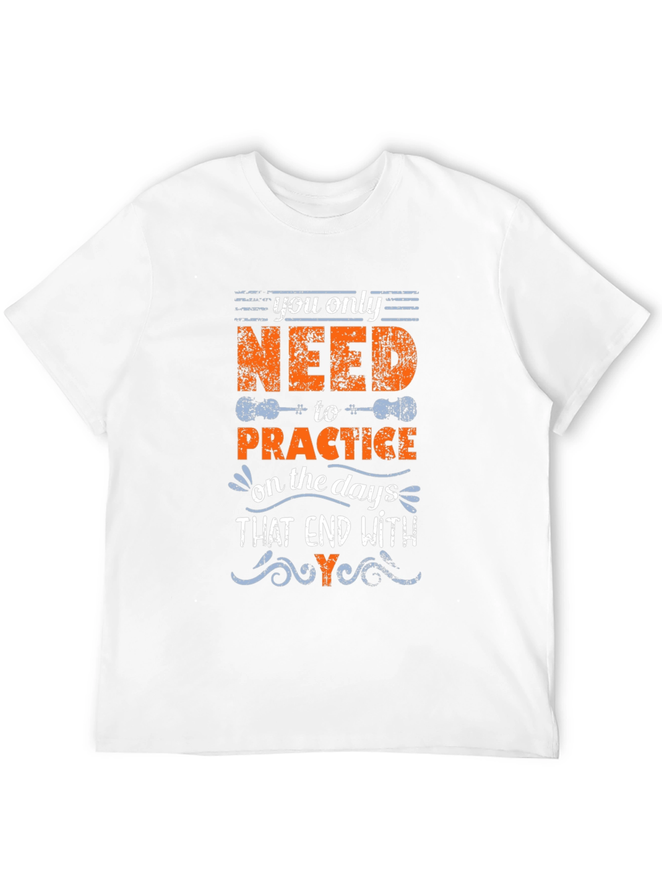 You Only Need to Practice T-Shirt
