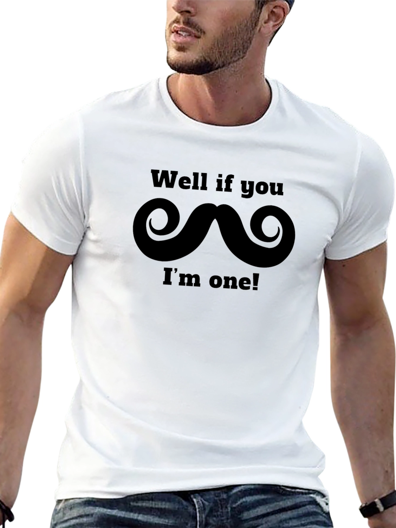 Funny Mustache T-Shirt - Well if you...