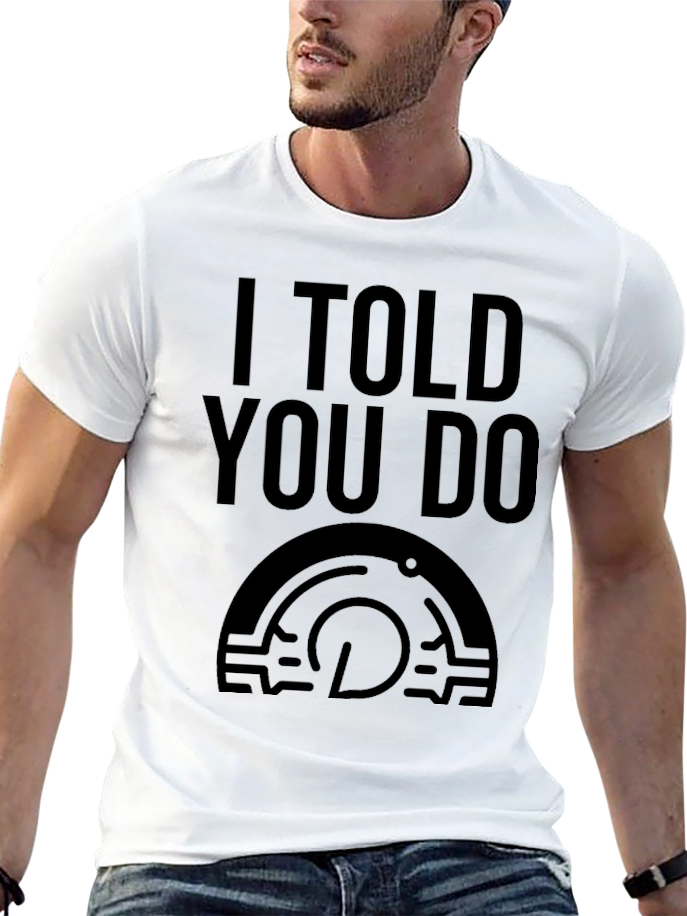 I Told You Do T-Shirt