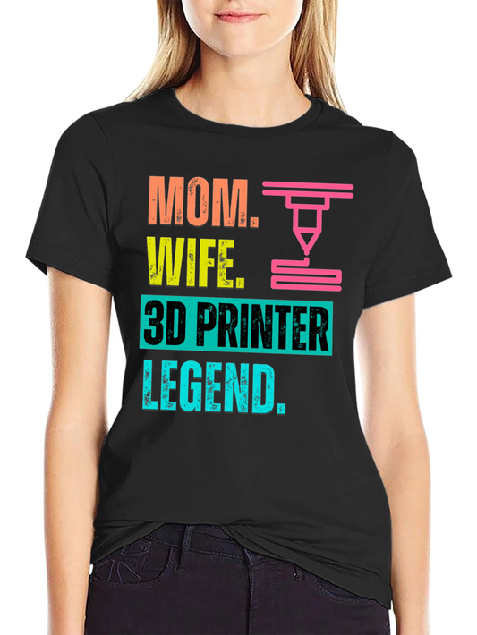 Mom Wife 3D Printer Legend T-Shirt