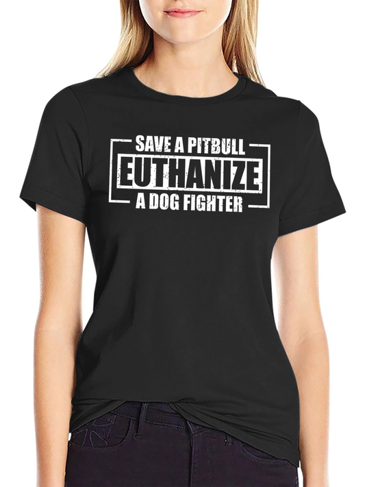 Save a Pitbull T-Shirt - Euthanize a Dog Fighter