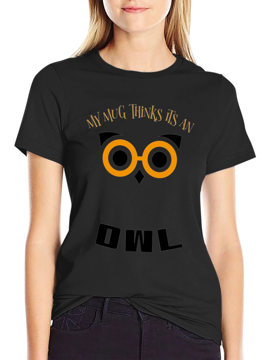 Funny Owl Graphic T-Shirt - My Mug Thinks Its An Owl