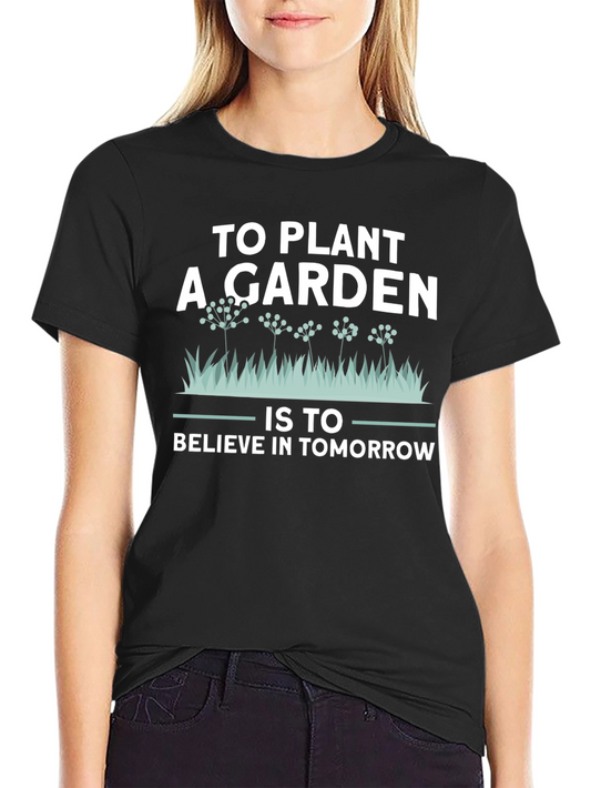 Plant a Garden T-Shirt - Believe in Tomorrow Tee
